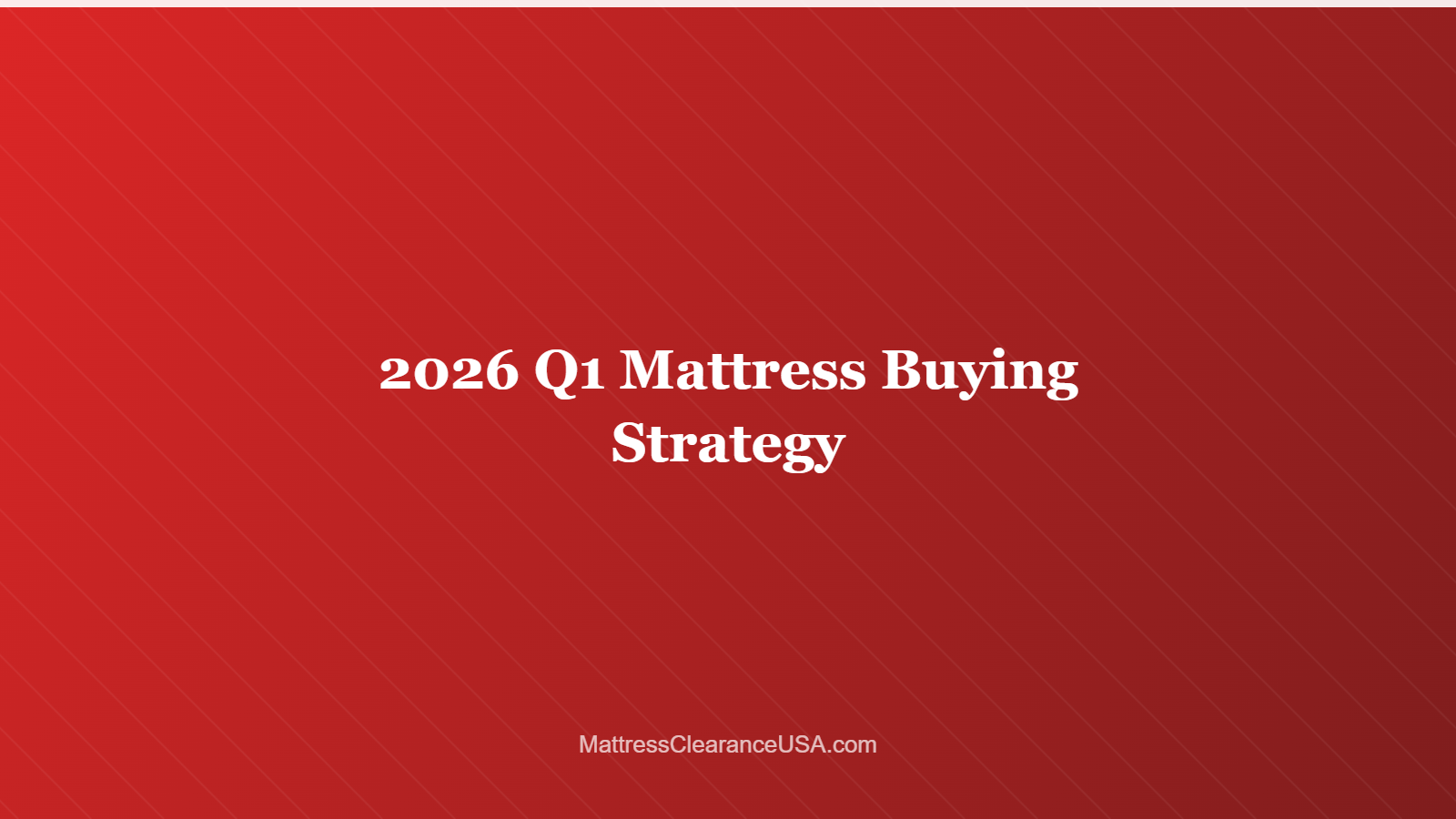 2026 Q1 Mattress Buying Strategy