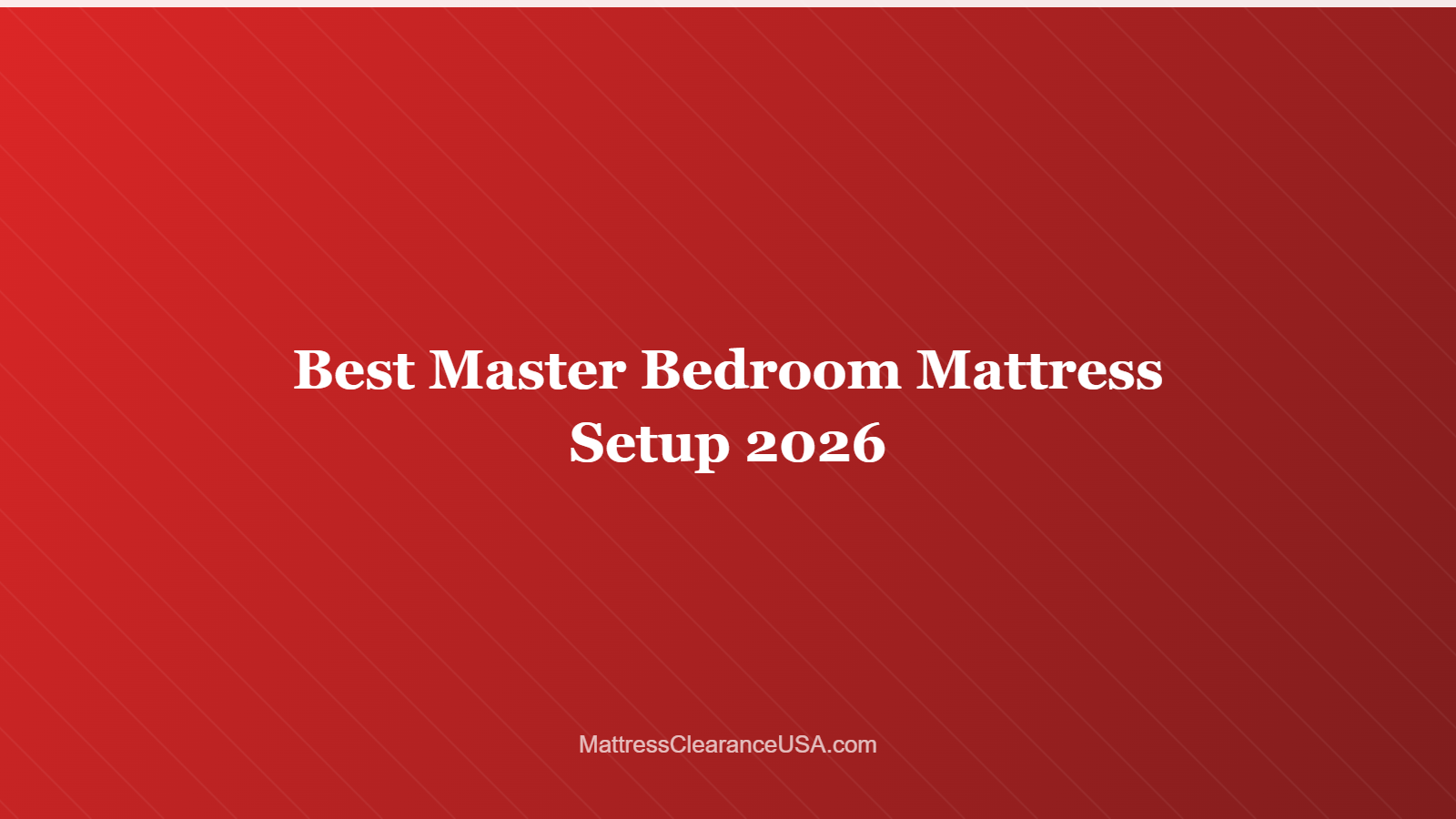 Best Master Bedroom Mattress Setup 2026
