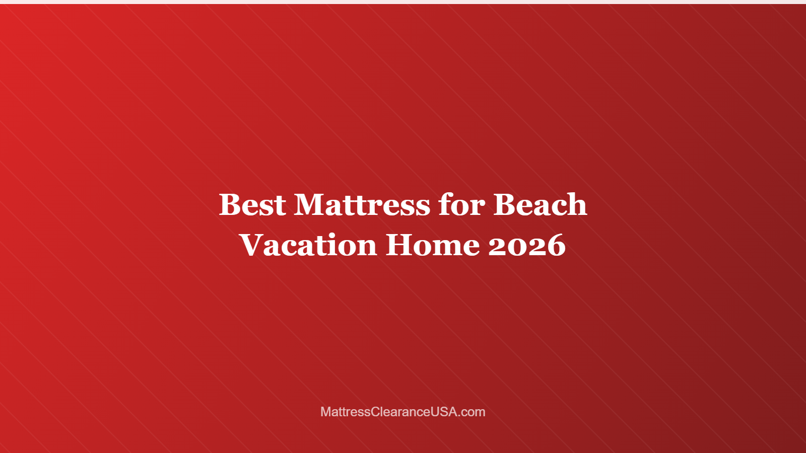 Best Mattress for Beach Vacation Home 2026