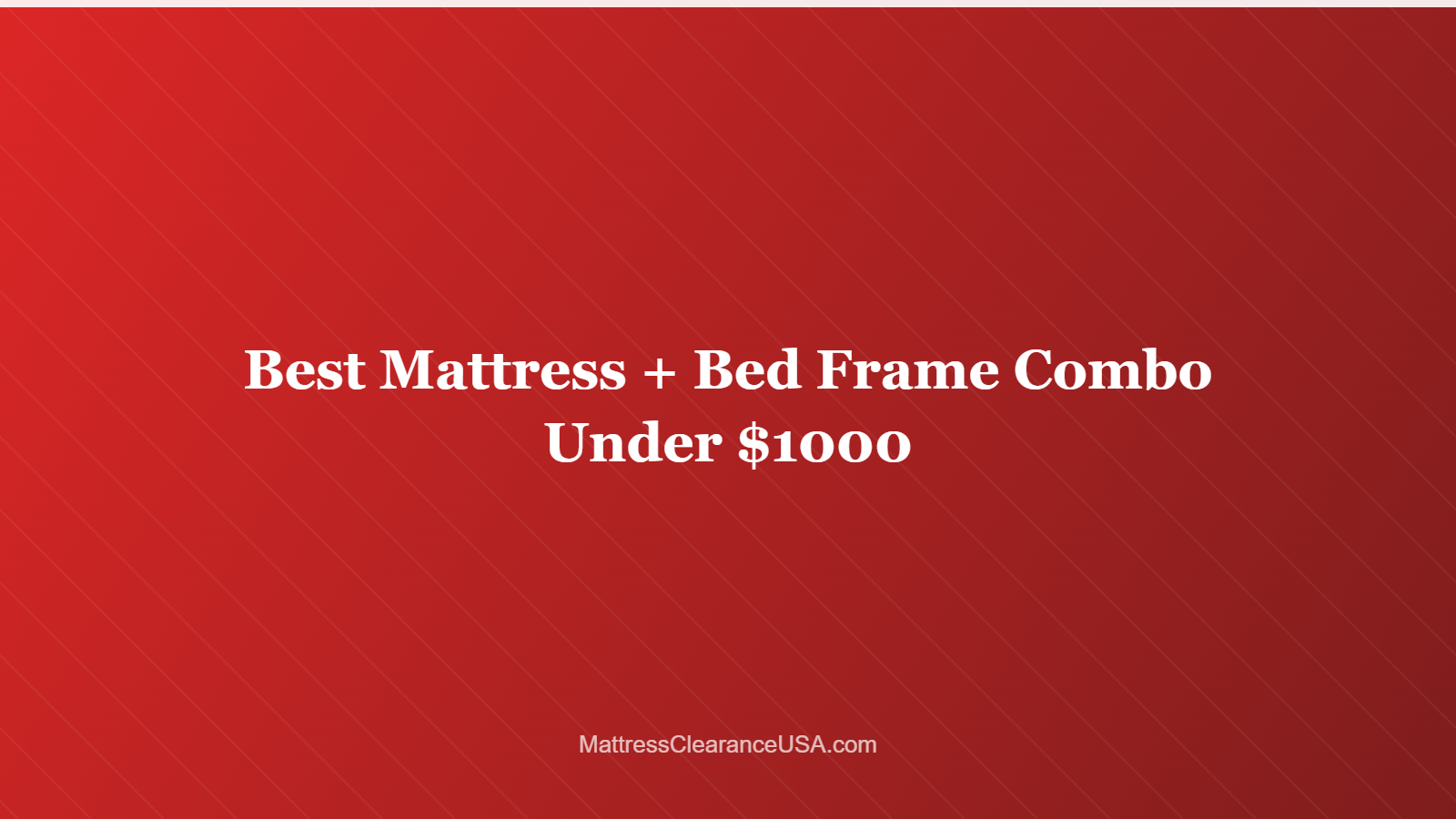 Best Mattress + Bed Frame Combo Under $1000