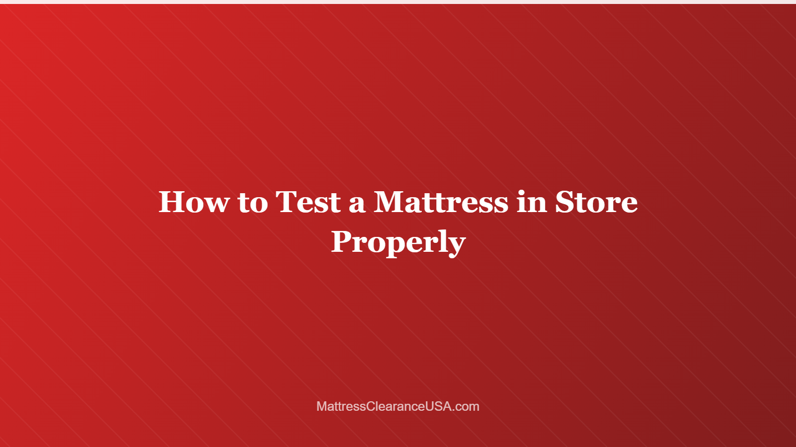 How to Test a Mattress in Store Properly