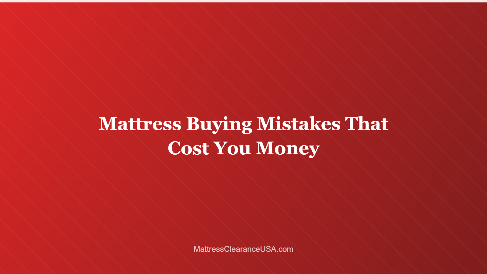 Mattress Buying Mistakes That Cost You Money