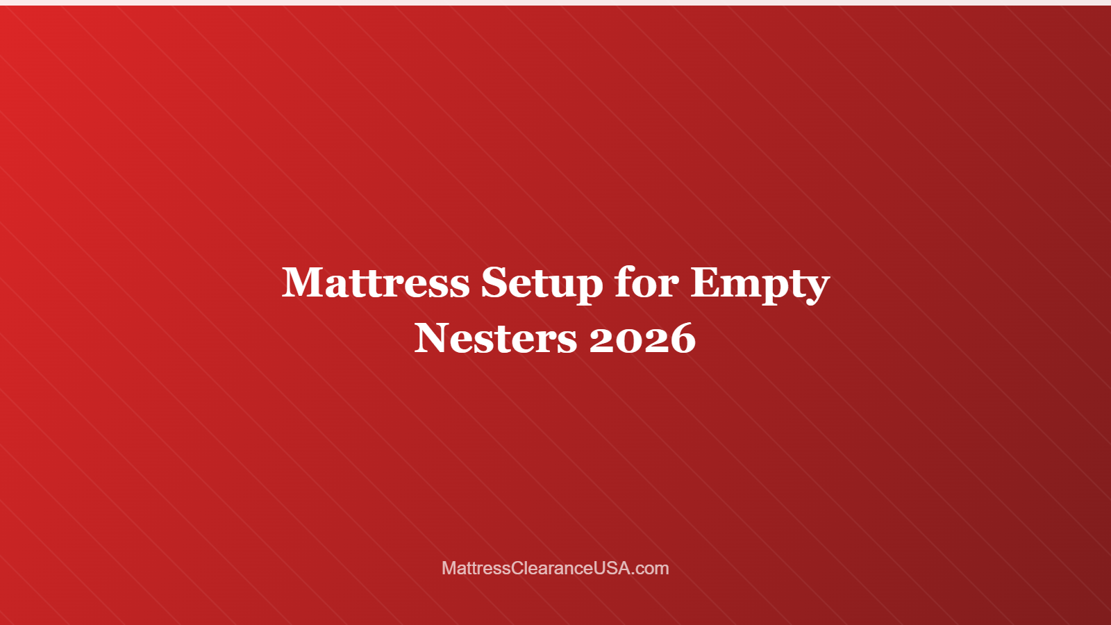 Mattress Setup for Empty Nesters 2026
