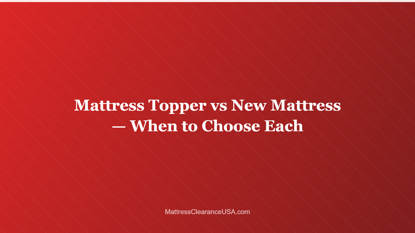 Mattress Topper vs New Mattress — When to Choose Each