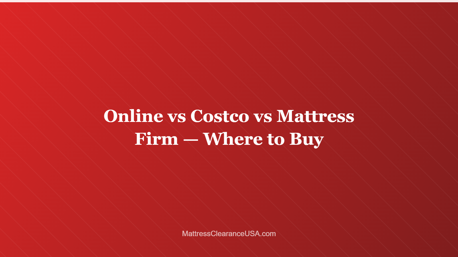 Online vs Costco vs Mattress Firm — Where to Buy