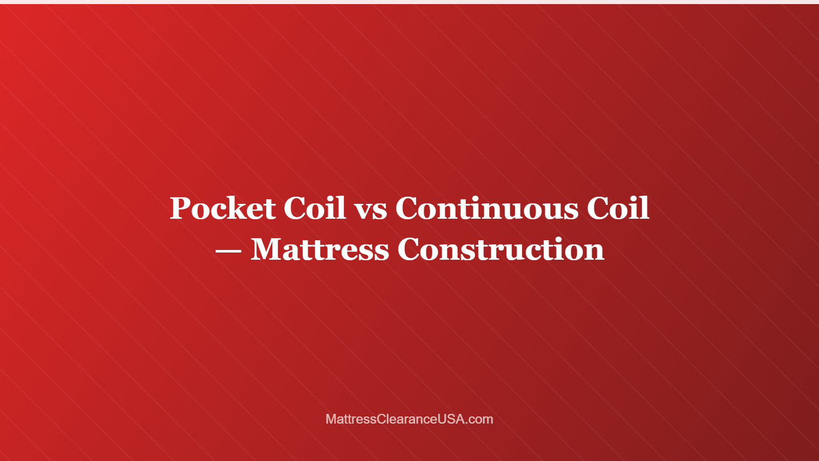 Pocket Coil vs Continuous Coil — Mattress Construction