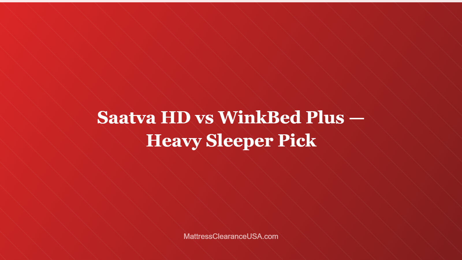 Saatva HD vs WinkBed Plus — Heavy Sleeper Pick