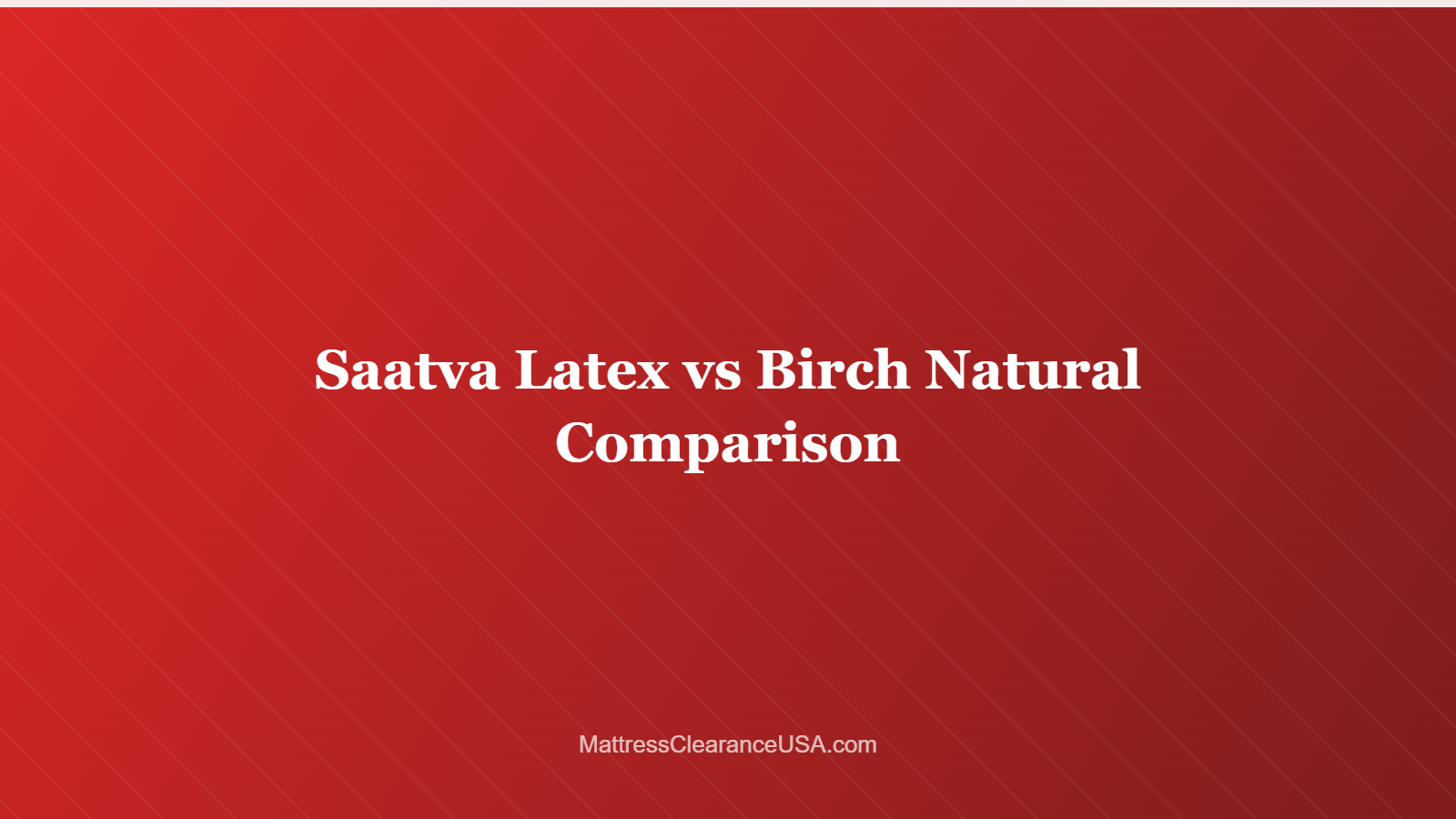 Saatva Latex vs Birch Natural Comparison