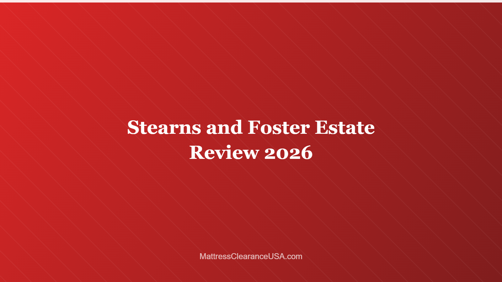 Stearns and Foster Estate Review 2026